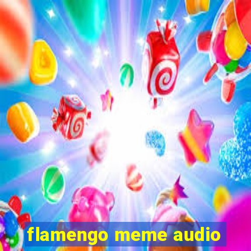 flamengo meme audio